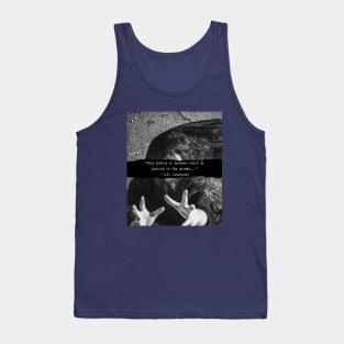 H. P. Lovecraft  quote: Only poetry or madness could do justice to the noises Tank Top